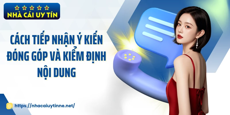 Cách tiếp nhận ý kiến đóng góp và kiểm định nội dung